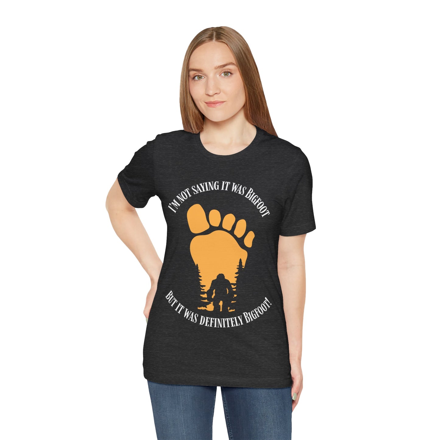 I'm Not Saying It was Bigfoot But...Shirt