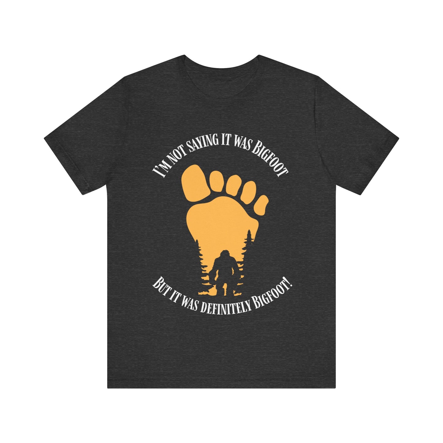 I'm Not Saying It was Bigfoot But...Shirt